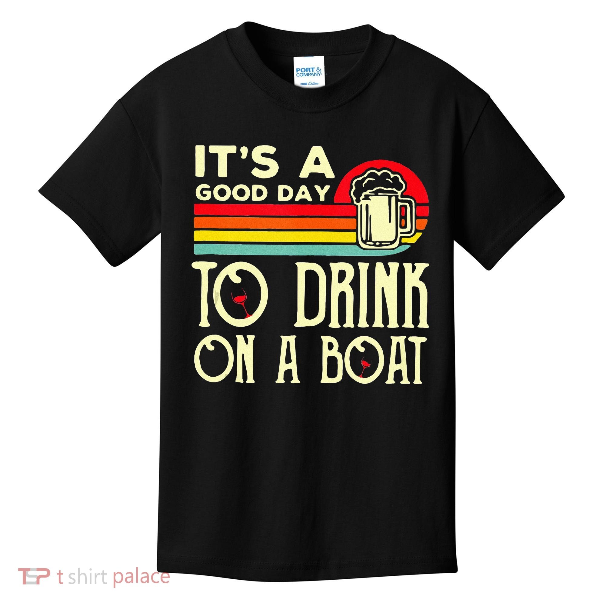 Its A Good Day To Drink On A Boat Kids T-Shirt