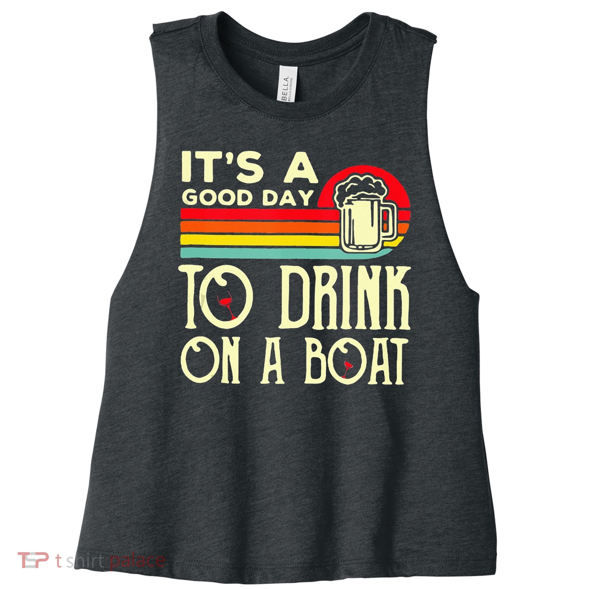 Its A Good Day To Drink On A Boat Women's Racerback Cropped Tank