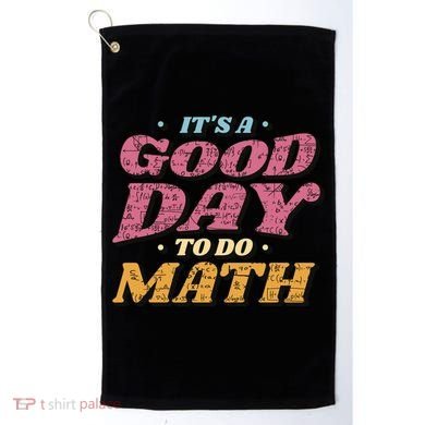 It's A Good Day To Do Math Golf Towel