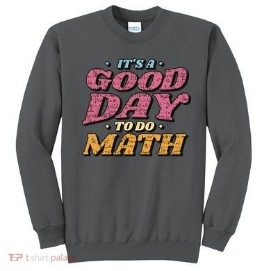 It's A Good Day To Do Math Sweatshirt