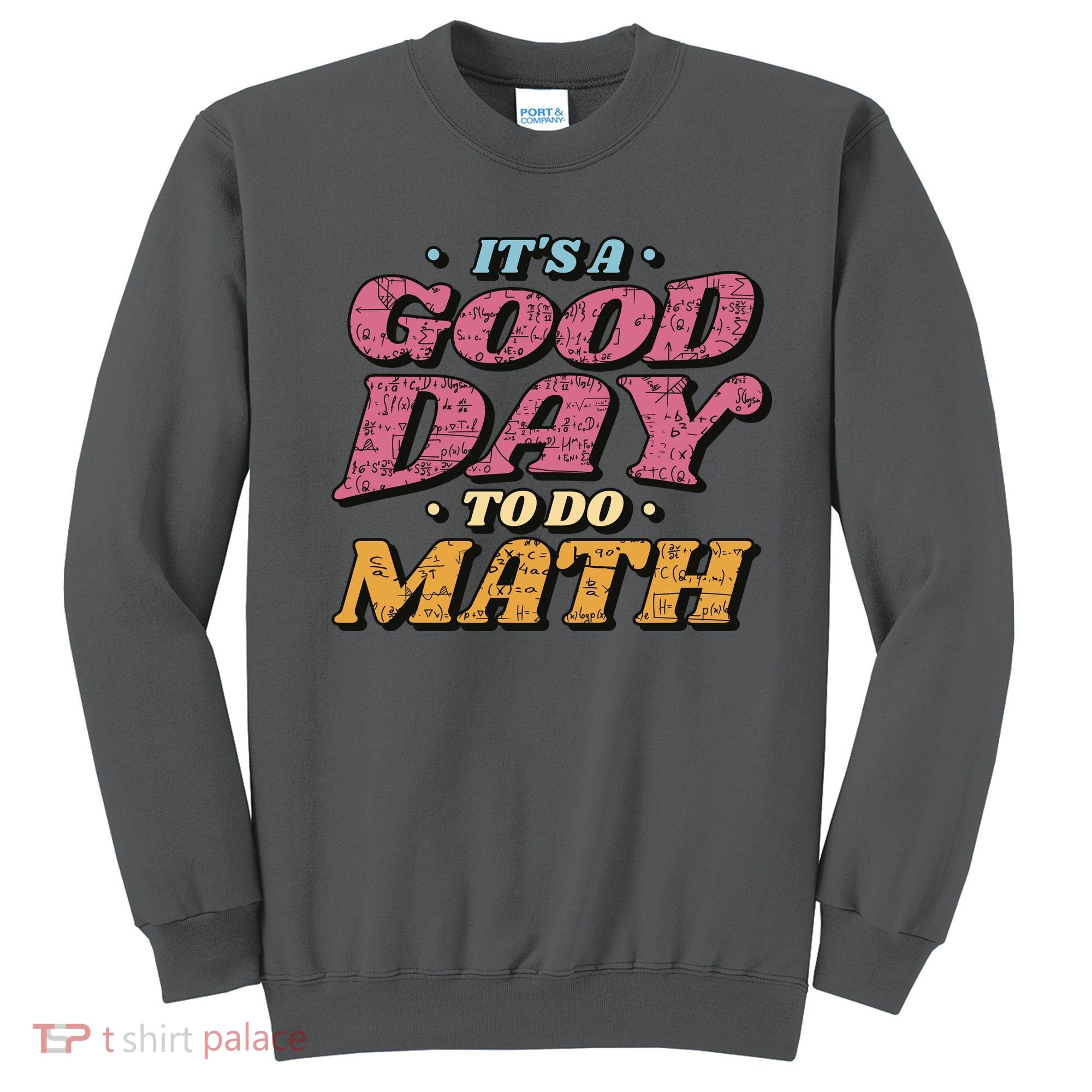 It's A Good Day To Do Math Sweatshirt