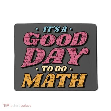 It's A Good Day To Do Math Mousepad
