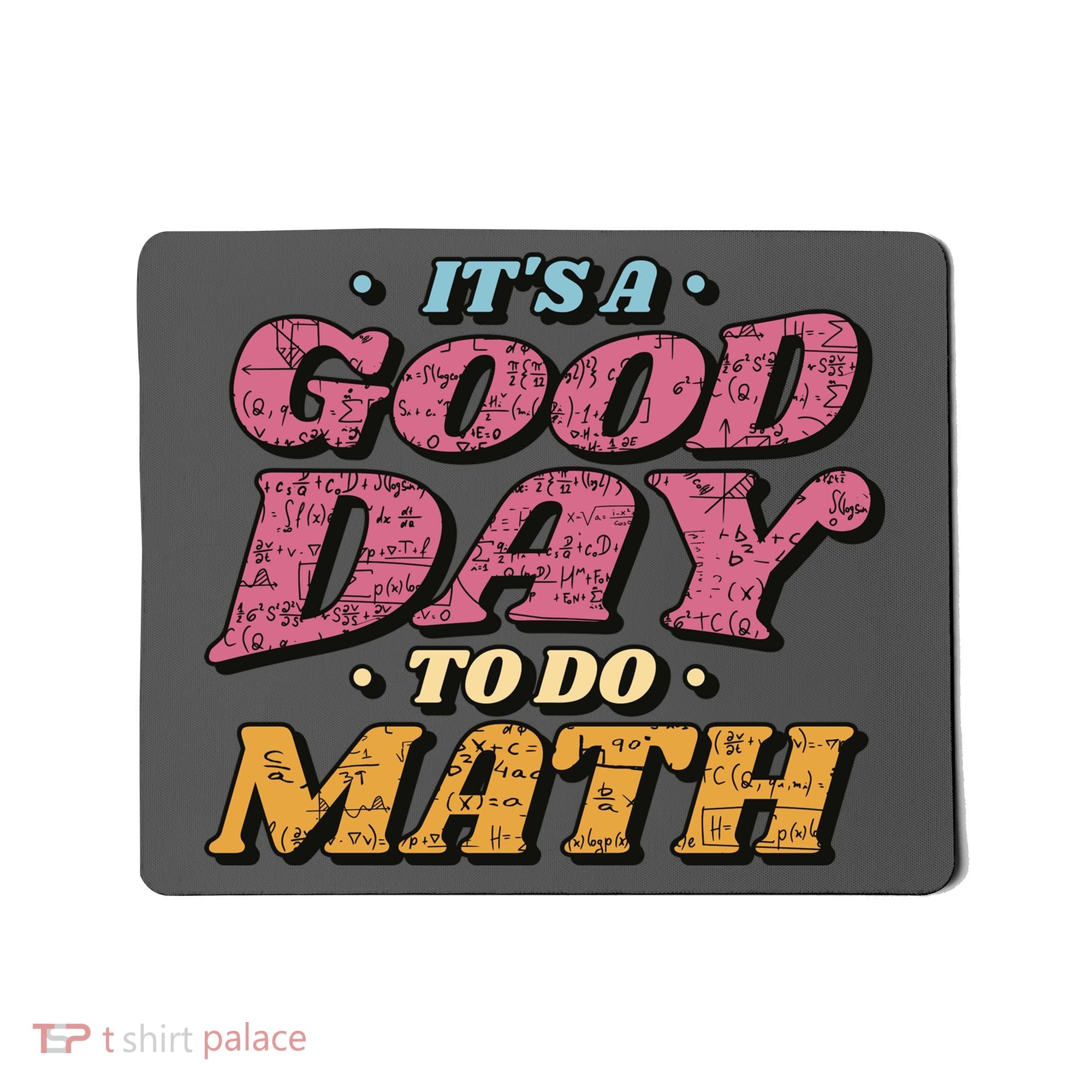 It's A Good Day To Do Math Mousepad