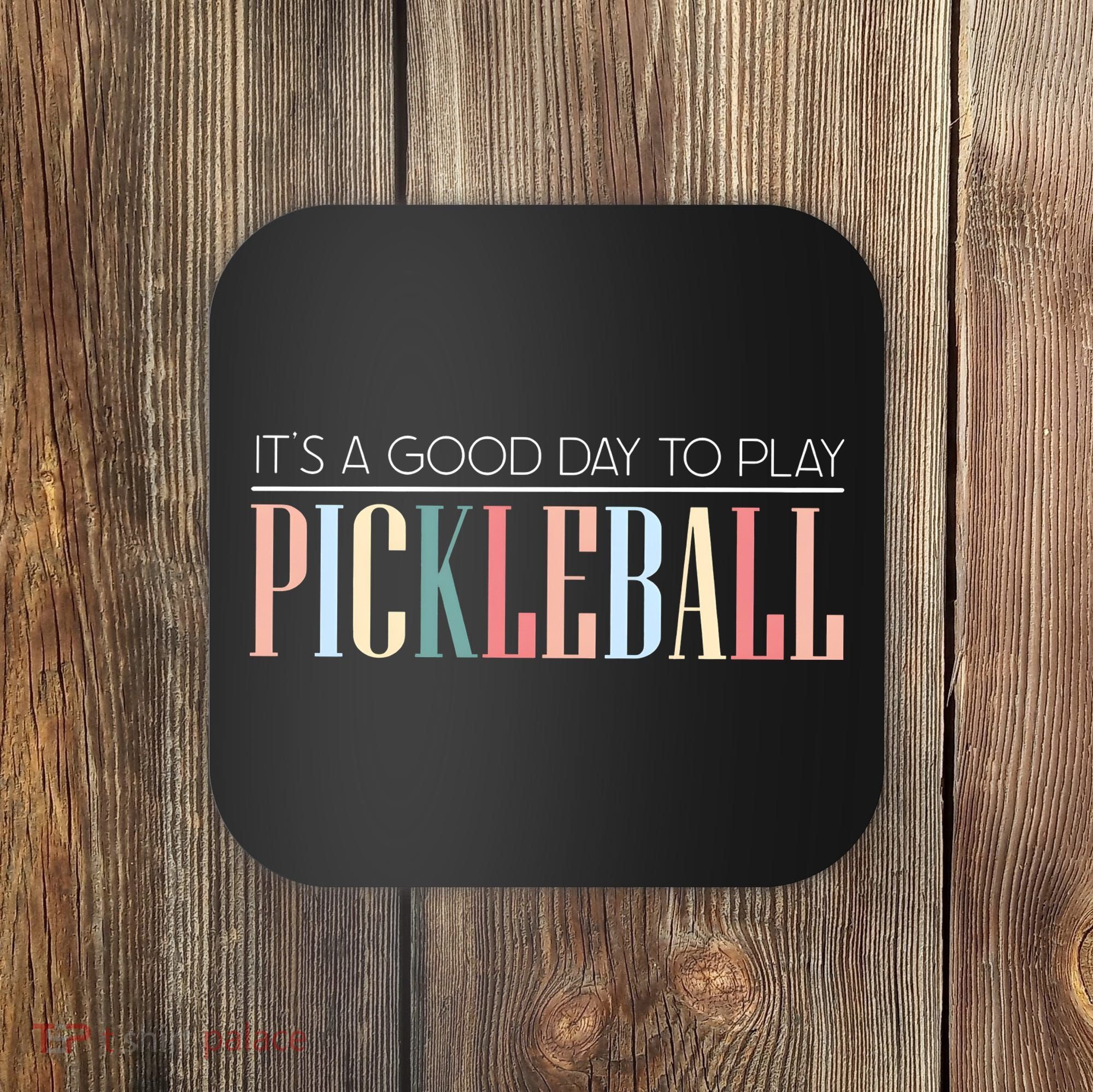 It’S A Good Day To Play Pickleball Coaster