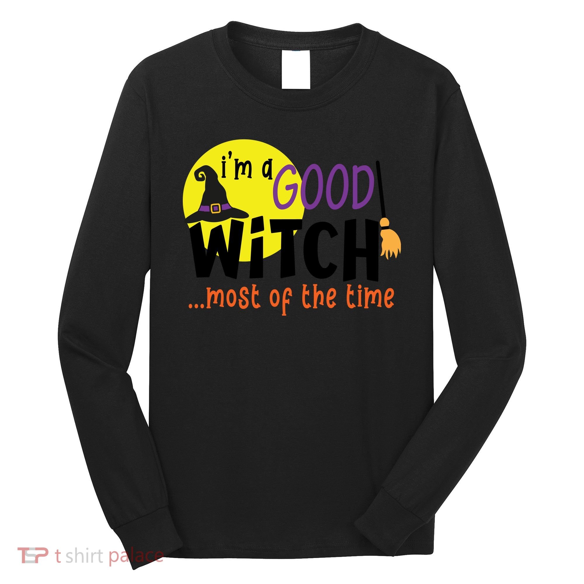 Im A Good Witch Most Of The Time Witch Hat Halloween Quote Long Sleeve Shirt
