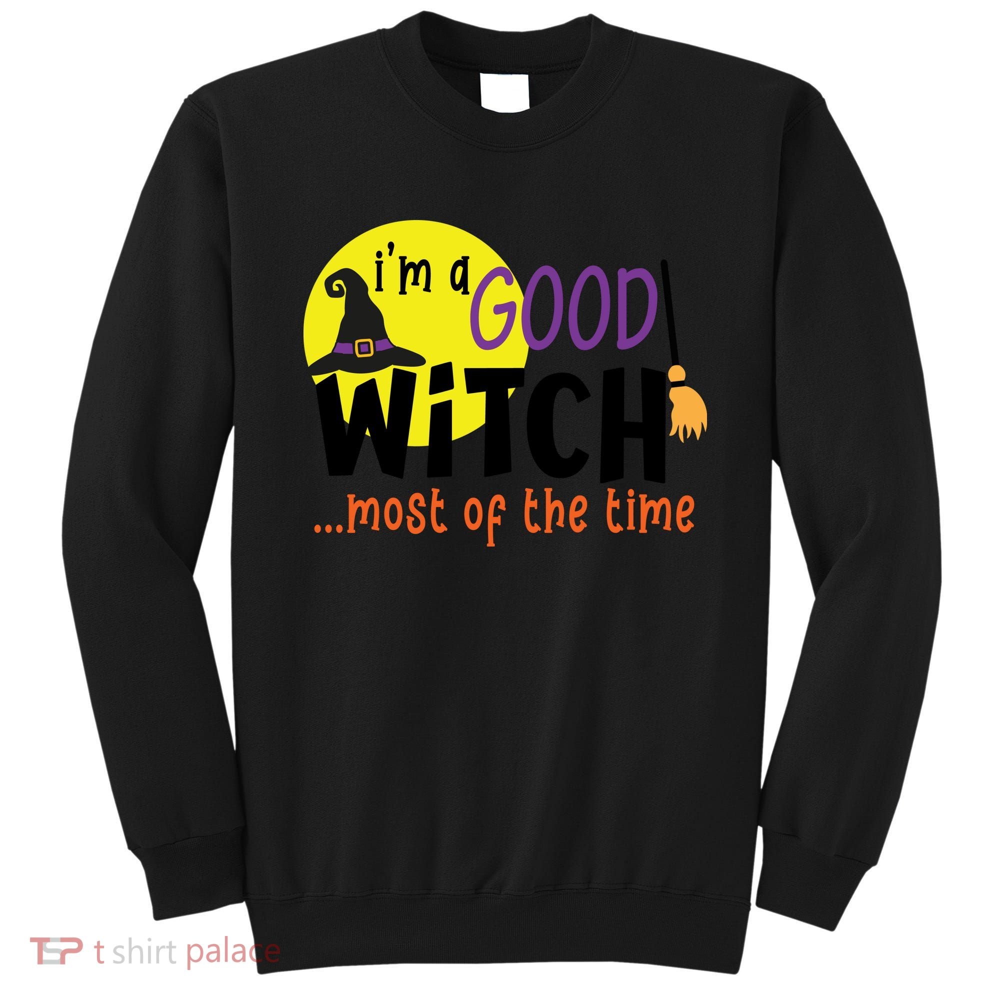 Im A Good Witch Most Of The Time Witch Hat Halloween Quote Sweatshirt