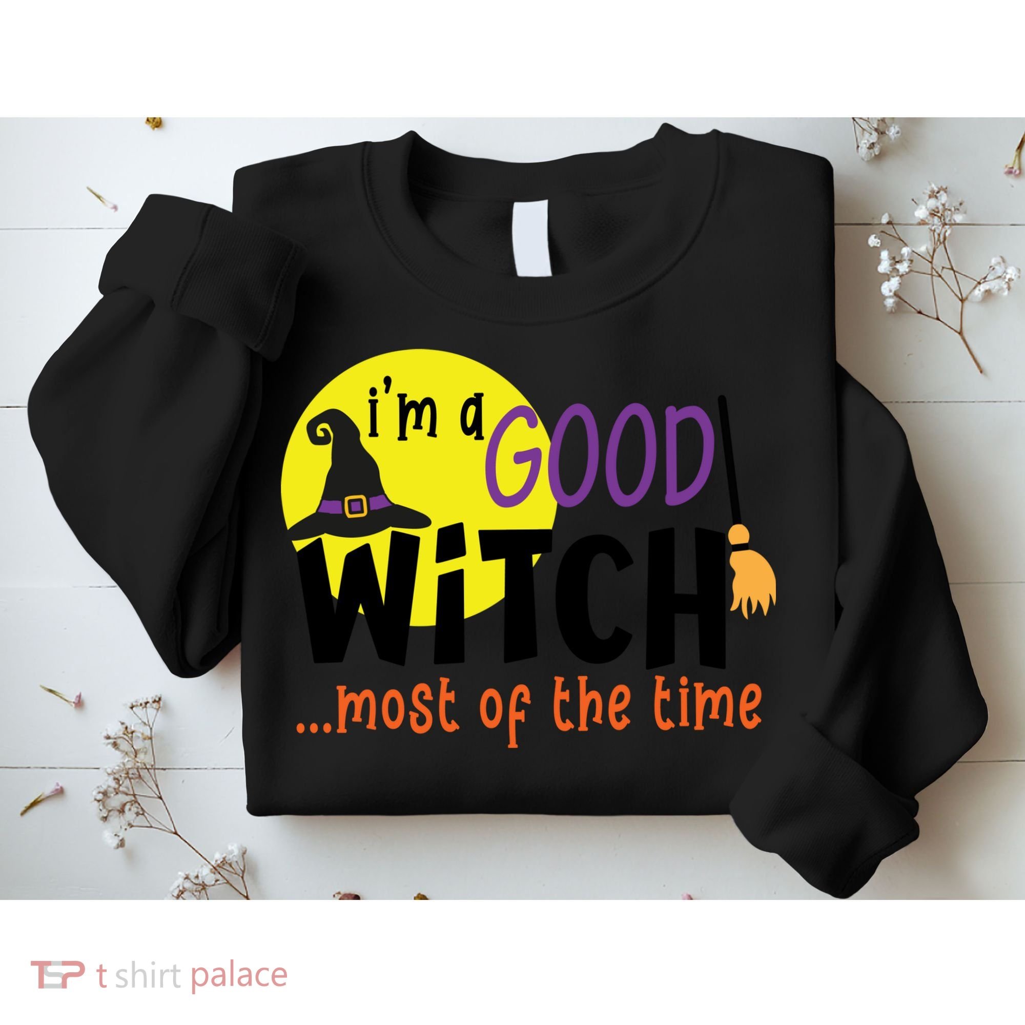 Im A Good Witch Most Of The Time Witch Hat Halloween Quote Sweatshirt