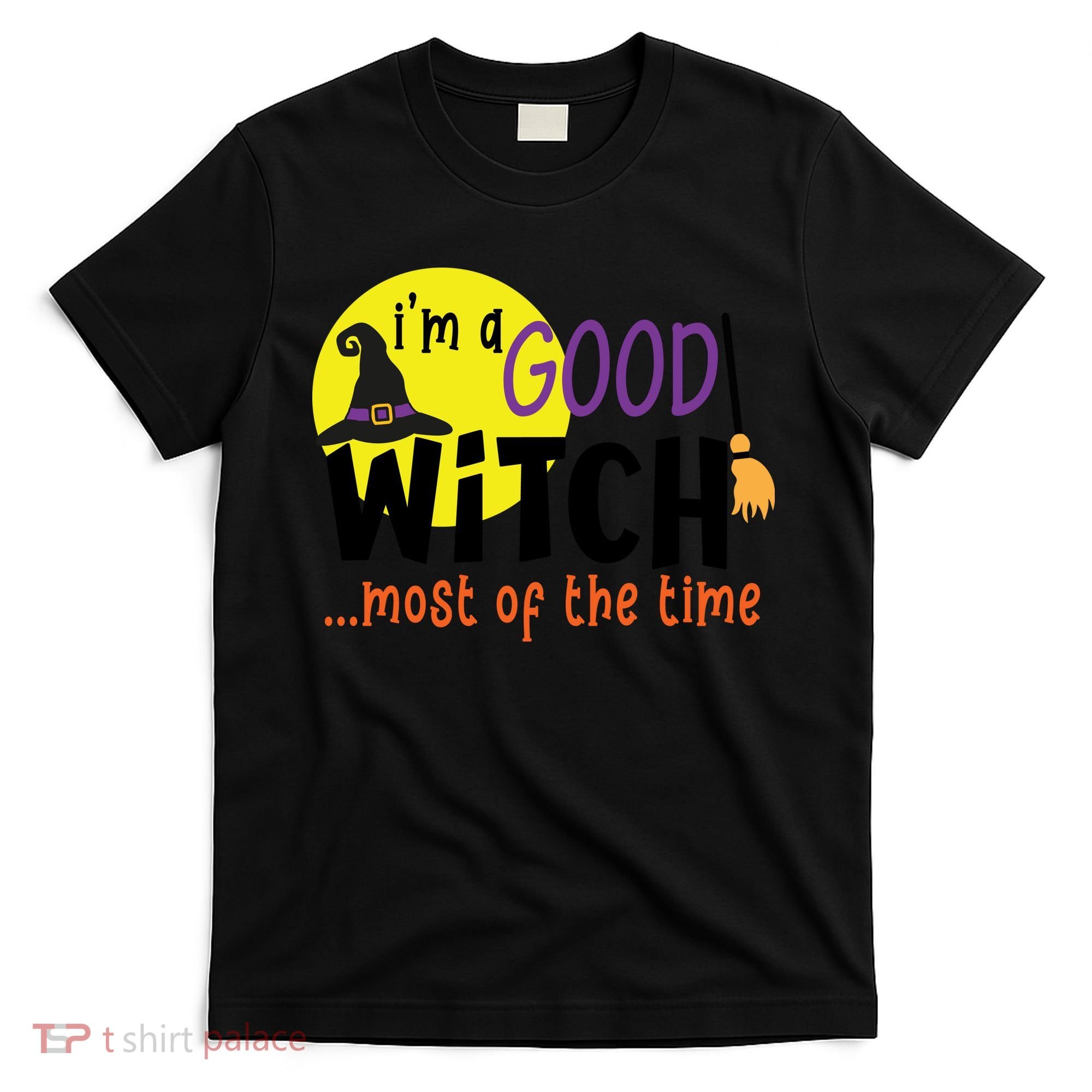 Im A Good Witch Most Of The Time Witch Hat Halloween Quote T-Shirt