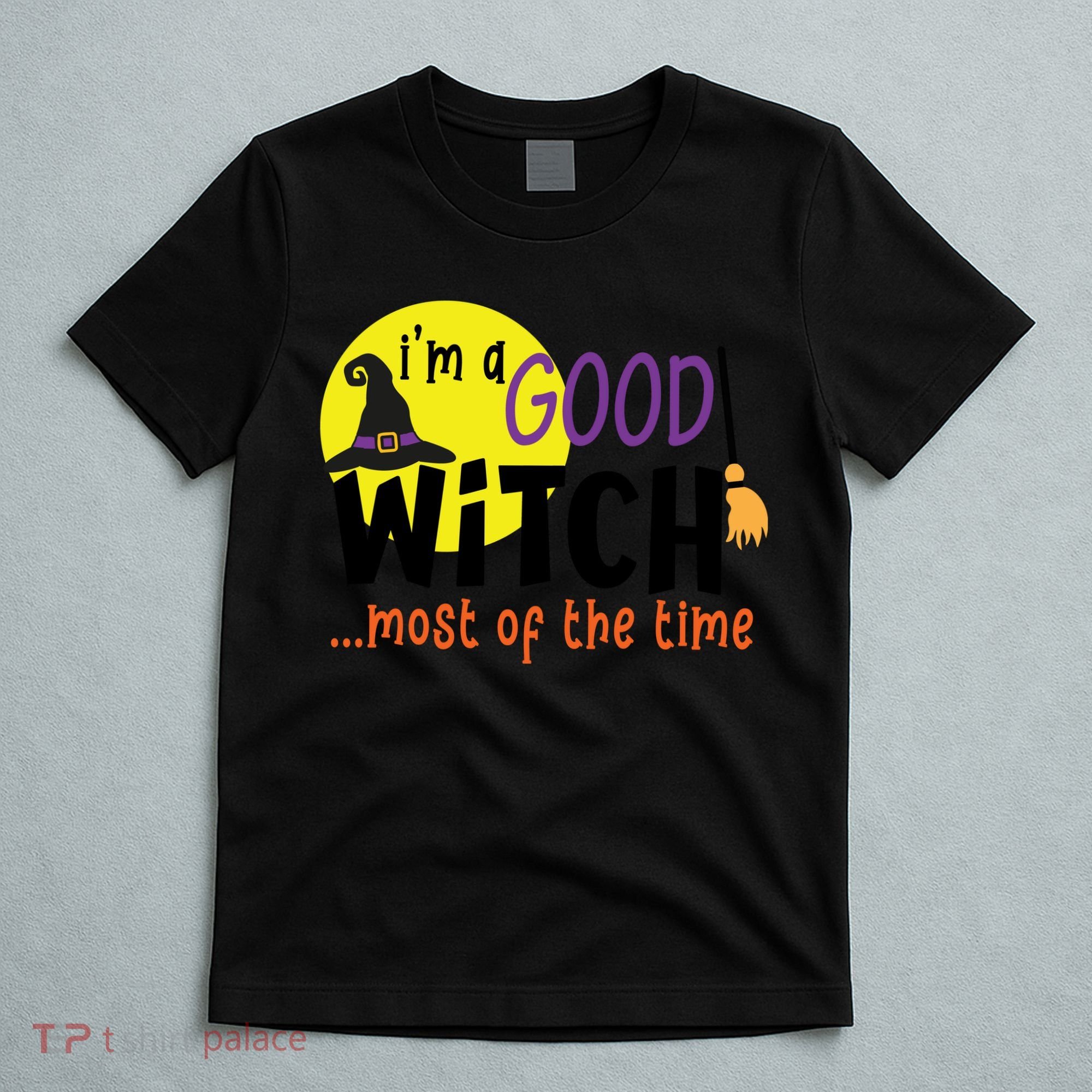 Im A Good Witch Most Of The Time Witch Hat Halloween Quote T-Shirt