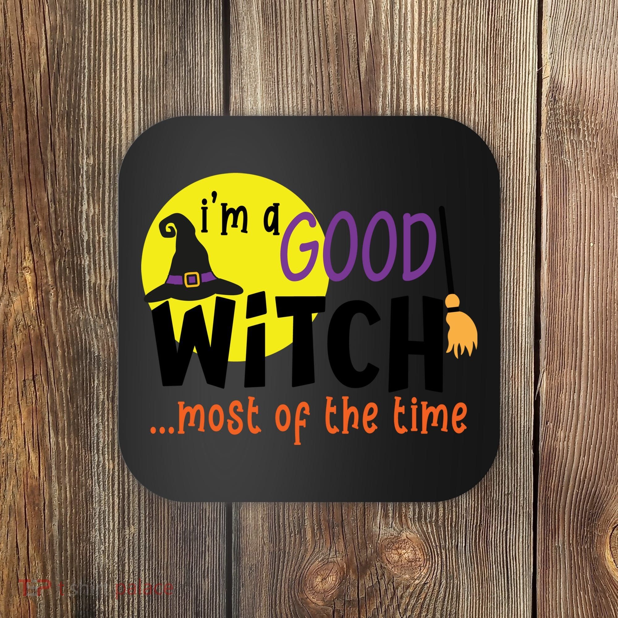 Im A Good Witch Most Of The Time Witch Hat Halloween Quote Coaster