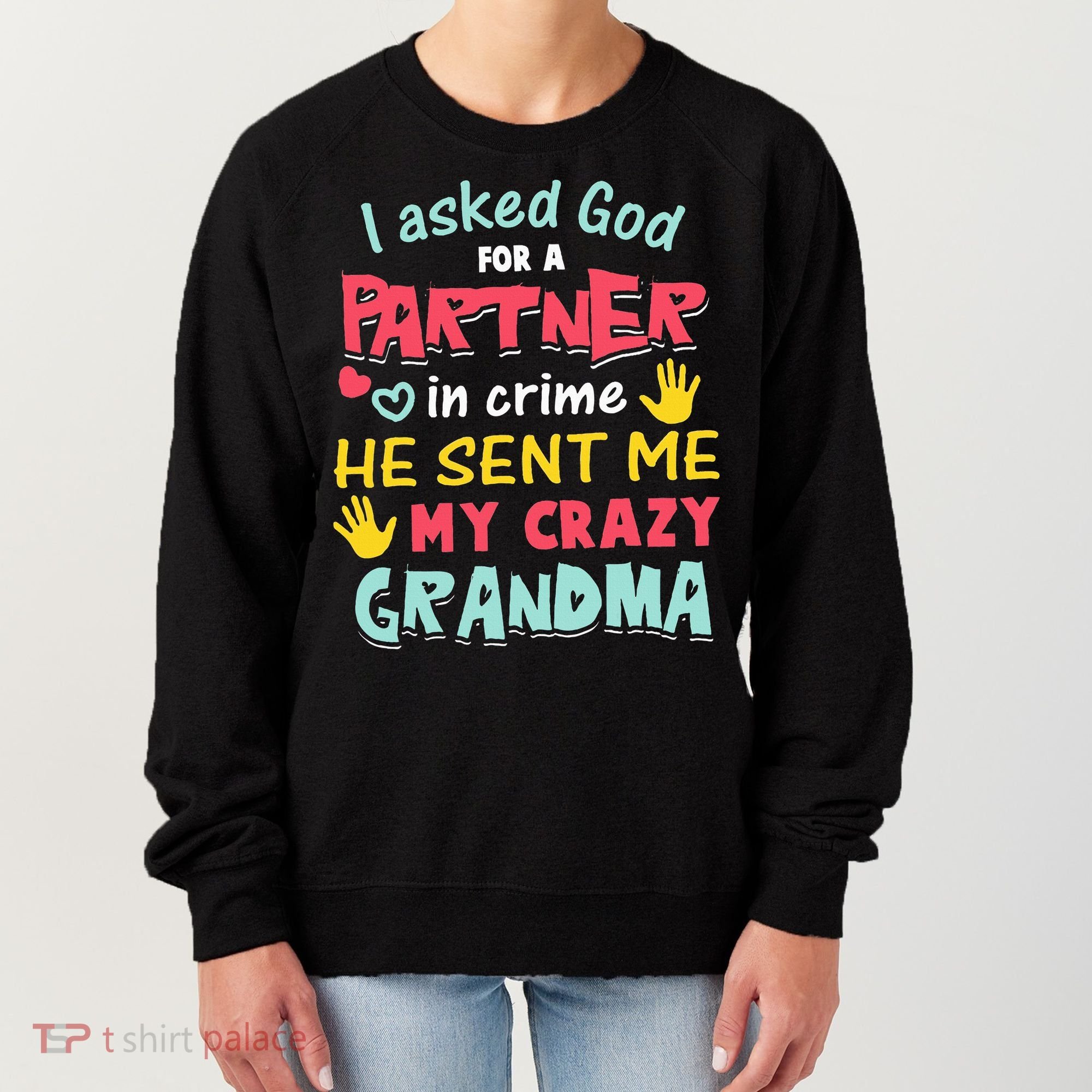 I Asked God For A Partner In Crime He Sent Me My Crazy Women's Sweatshirt