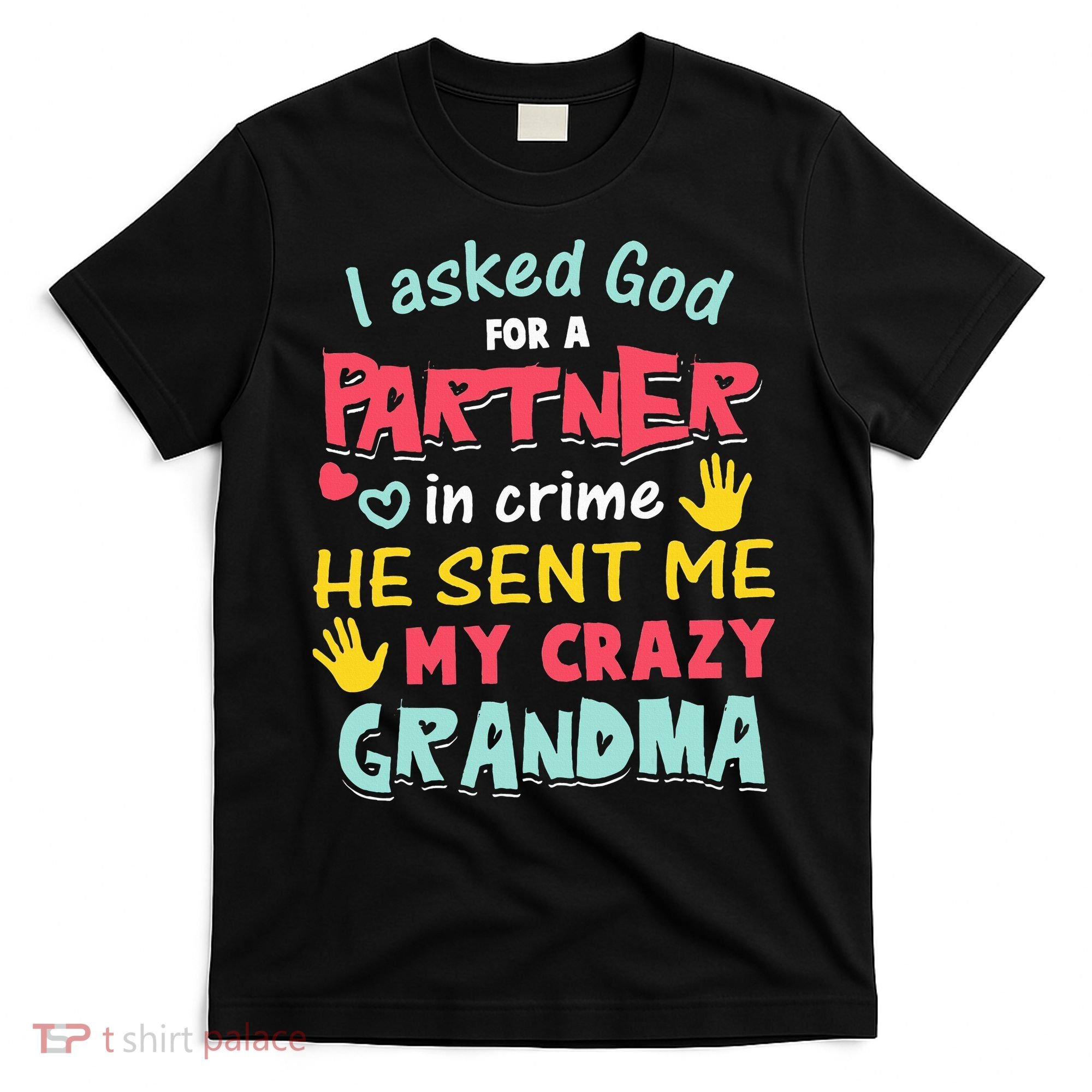 I Asked God For A Partner In Crime He Sent Me My Crazy T-Shirt