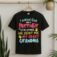 I Asked God For A Partner In Crime He Sent Me My Crazy T-Shirt thumb 2