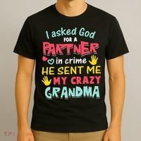 I Asked God For A Partner In Crime He Sent Me My Crazy T-Shirt thumb 3
