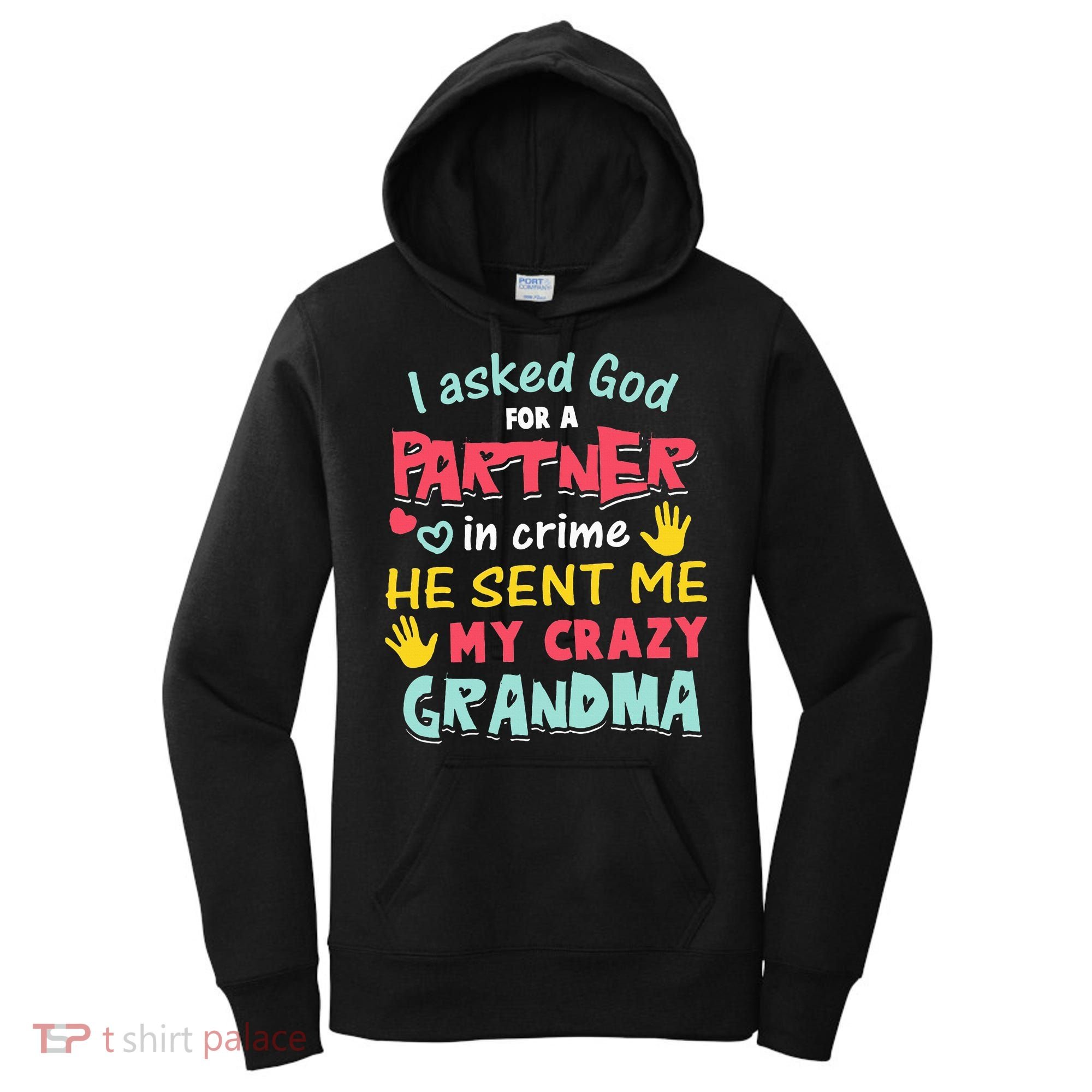 I Asked God For A Partner In Crime He Sent Me My Crazy Women's Hoodie