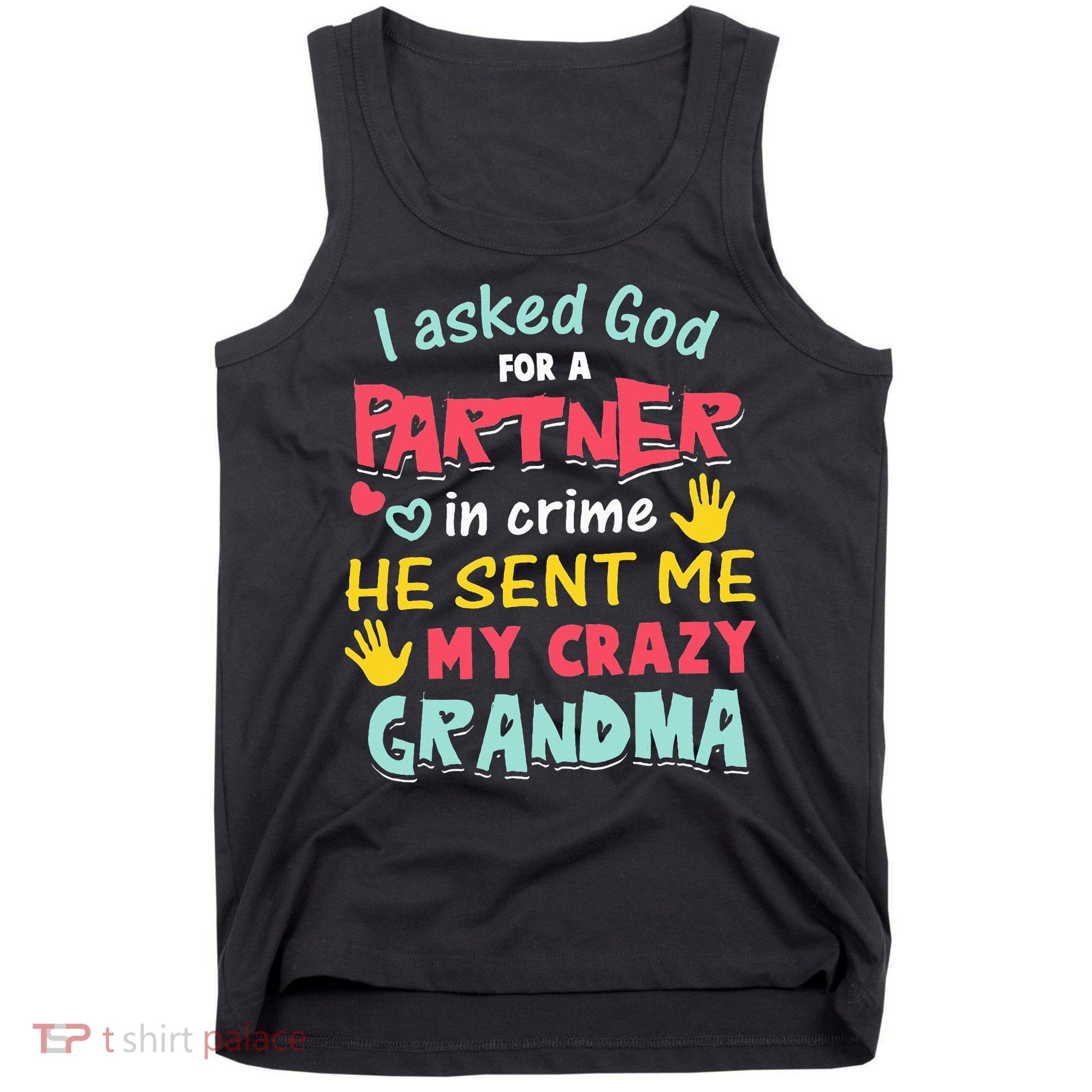I Asked God For A Partner In Crime He Sent Me My Crazy Tank Top