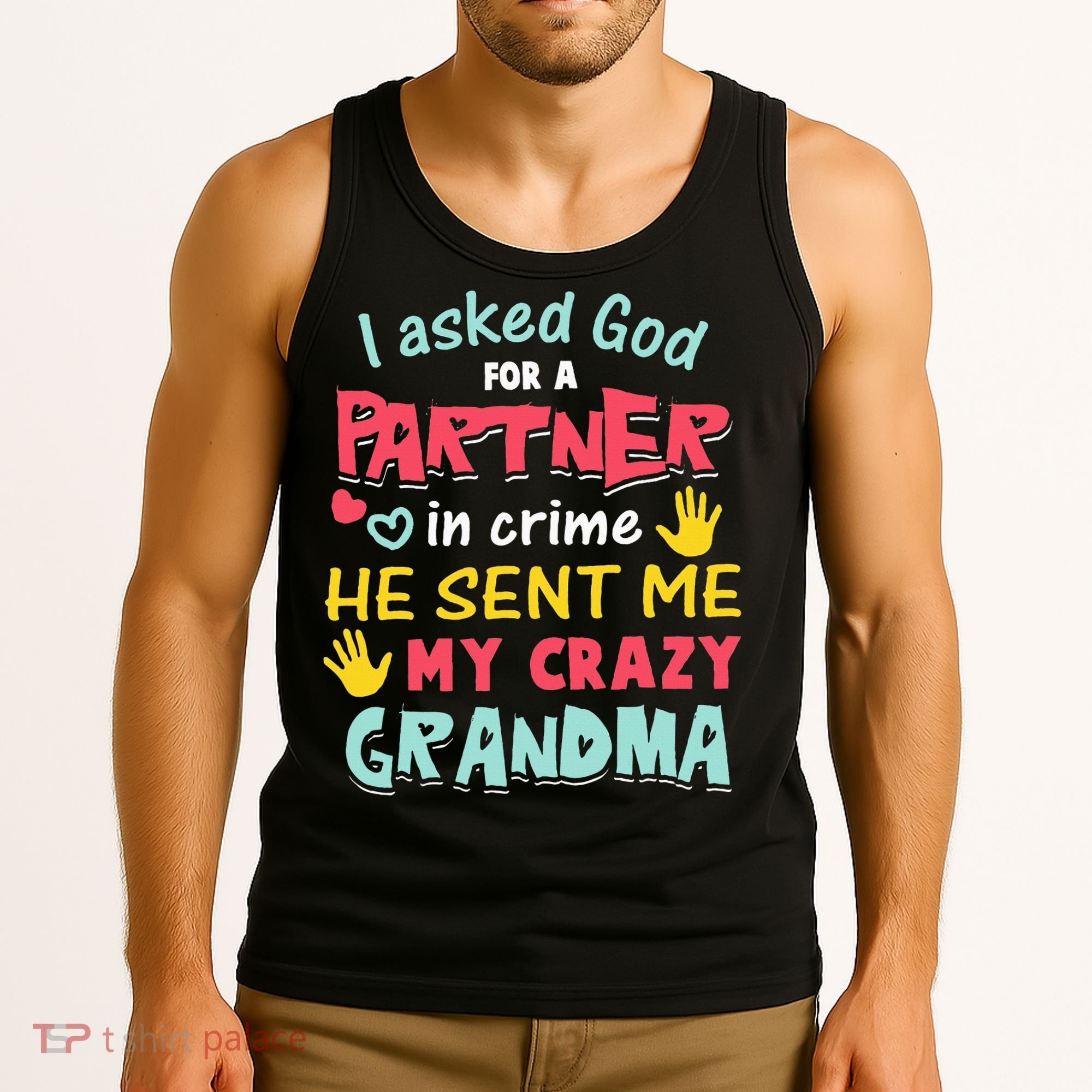 I Asked God For A Partner In Crime He Sent Me My Crazy Tank Top