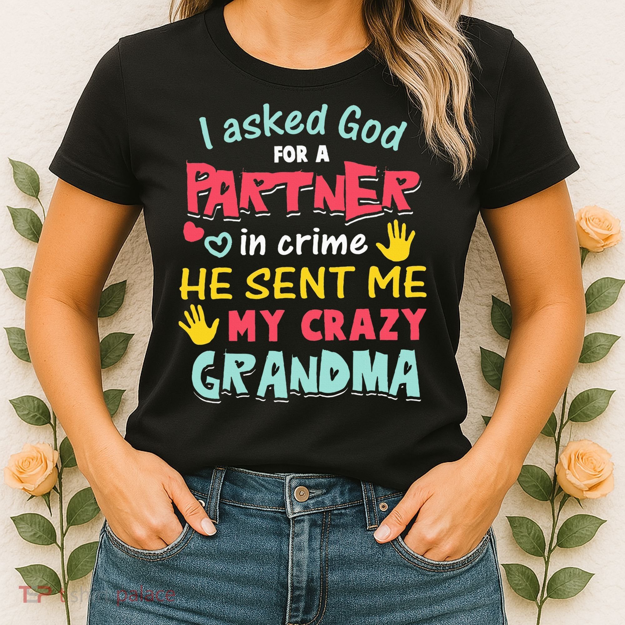 I Asked God For A Partner In Crime He Sent Me My Crazy Women's T-Shirt