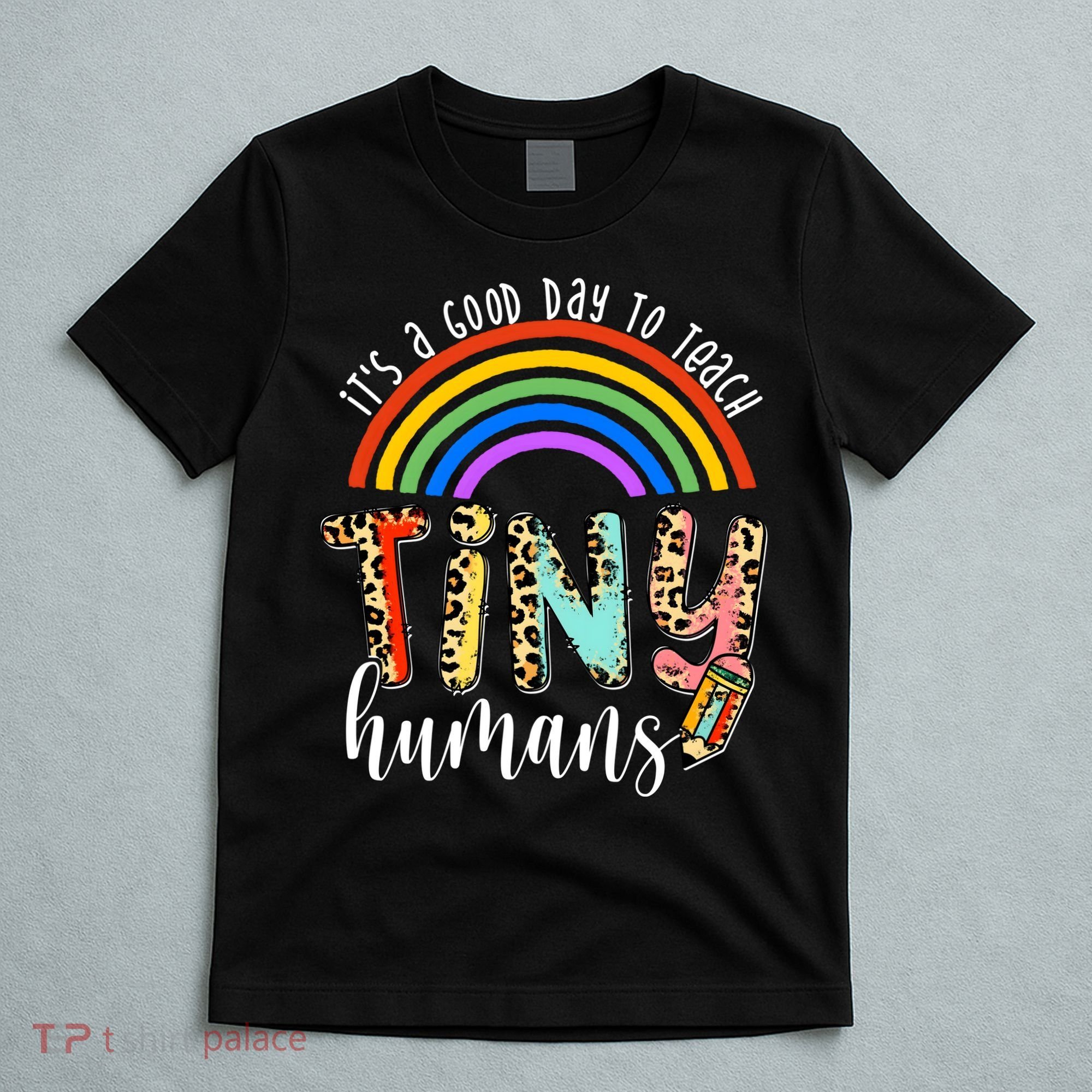 Its A Good Day To Teach Tiny Humans Cute Teacher T-Shirt