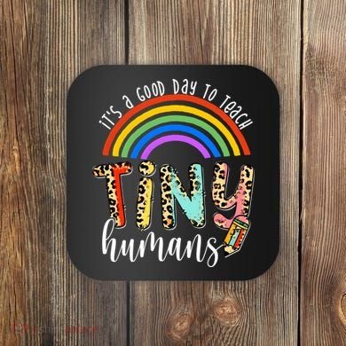 Its A Good Day To Teach Tiny Humans Cute Teacher Coaster