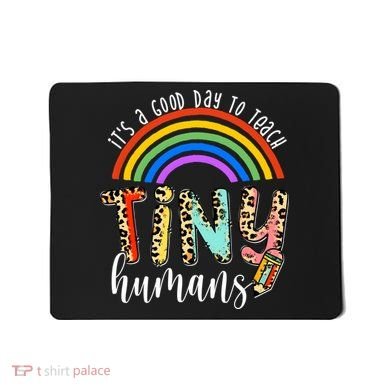 Its A Good Day To Teach Tiny Humans Cute Teacher Mousepad