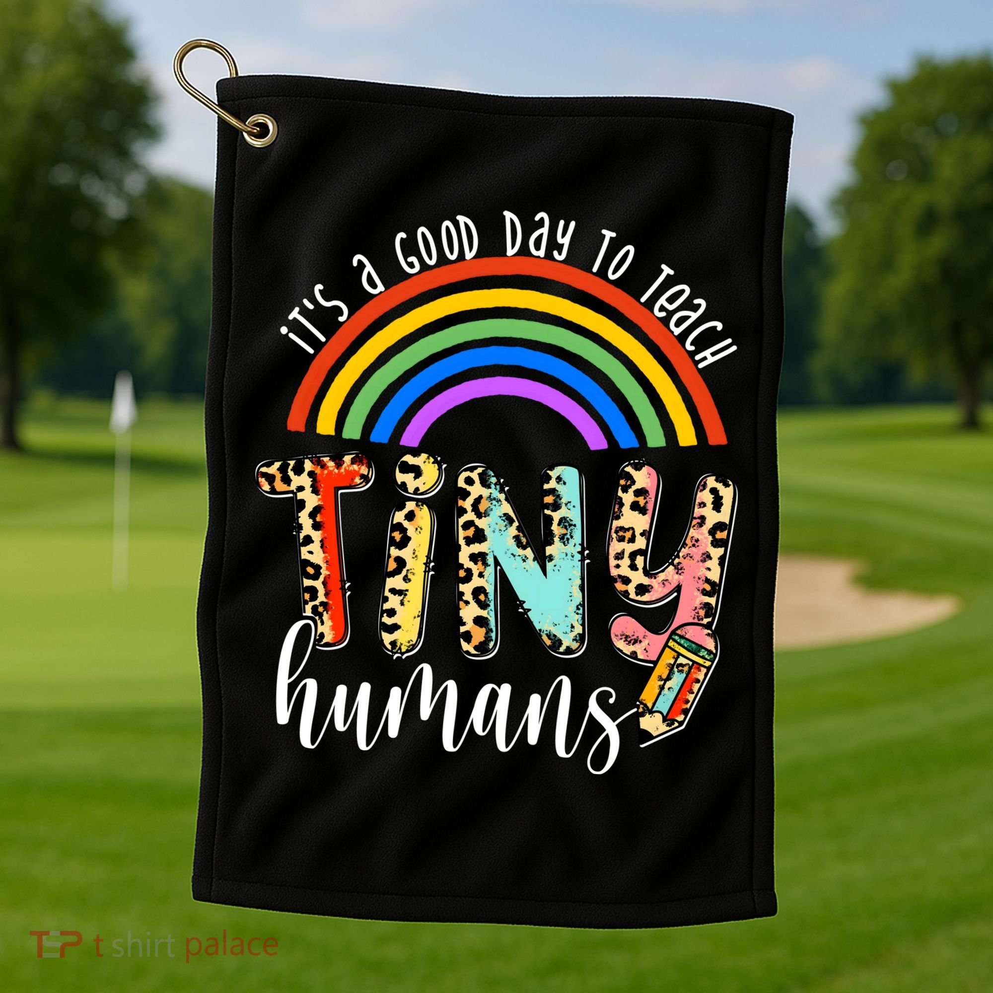 Its A Good Day To Teach Tiny Humans Cute Teacher Golf Towel