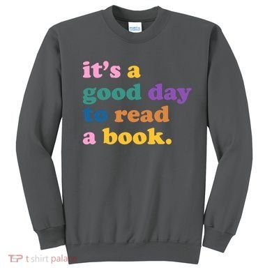 Its A Good Day To Read A Book Colorful Sweatshirt