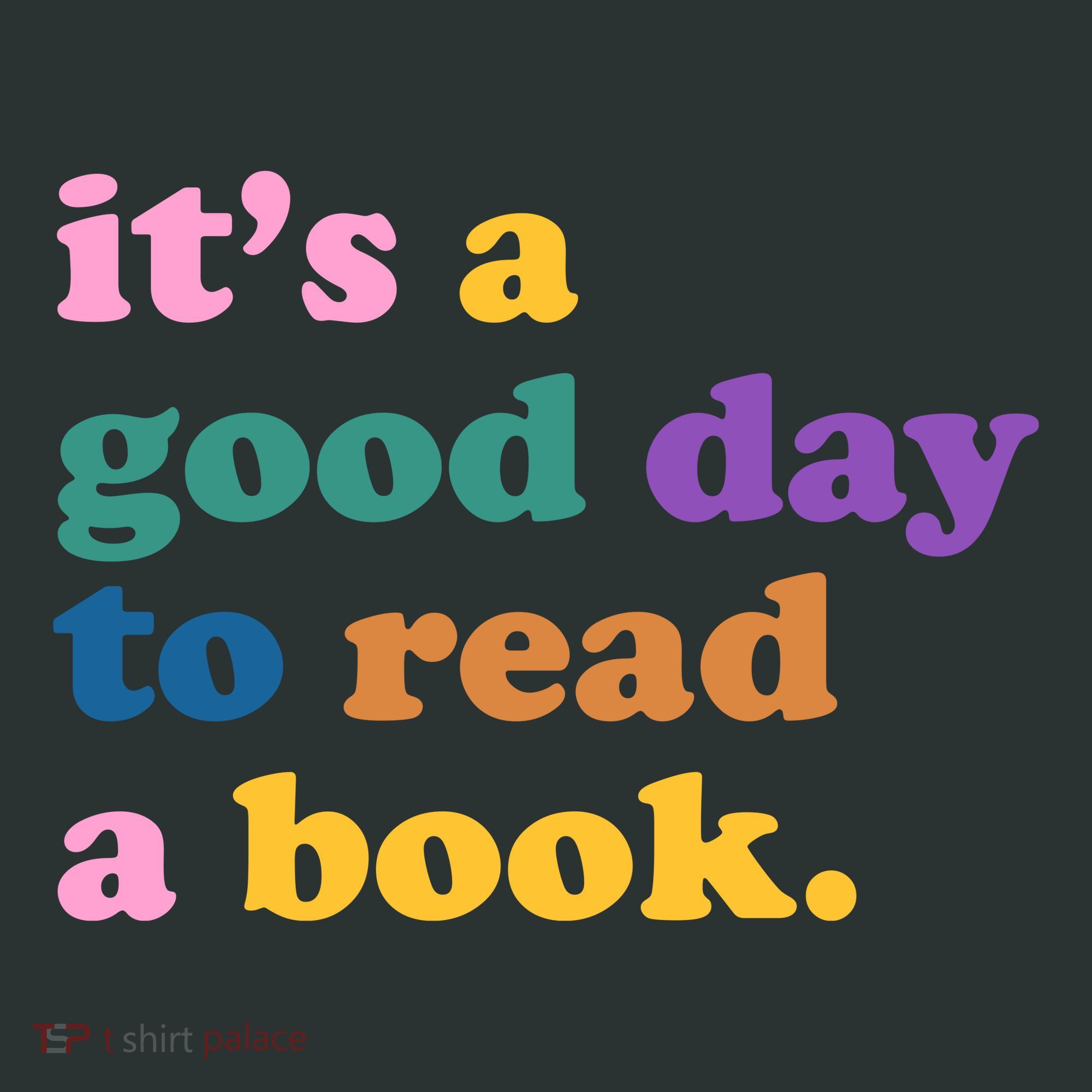 Its A Good Day To Read A Book Colorful T-Shirt