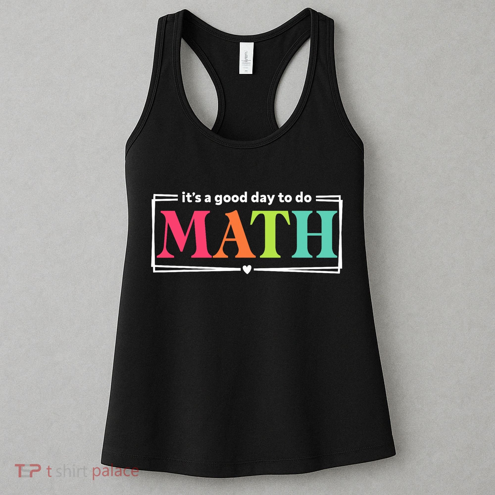 It's A Good Day To Do Math Teacher Test Day Back To School  Women's Tank Top