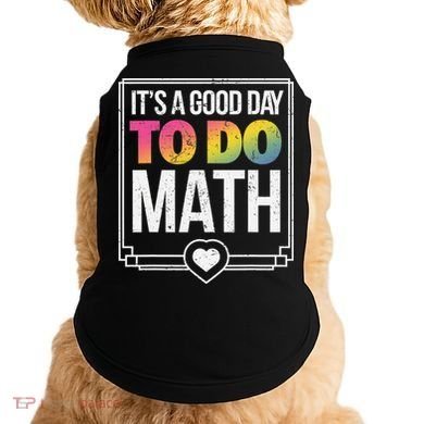 Its A Good Day To Do Math Teacher Test Day Back To School Doggie Tank