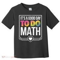 Its A Good Day To Do Math Teacher Test Day Back To School Toddler T-Shirt thumb 0