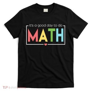 Its A Good Day To Do Math T-Shirt