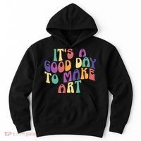 It's A Good Day To Make Some Art Artists Arts Teacher Hoodie thumb 0