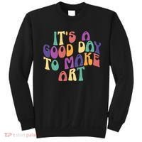 It's A Good Day To Make Some Art Artists Arts Teacher Sweatshirt thumb 0