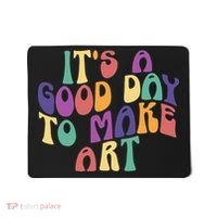 It's A Good Day To Make Some Art Artists Arts Teacher Mousepad thumb 0