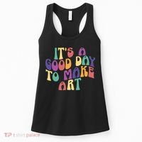 It's A Good Day To Make Some Art Artists Arts Teacher Women's Tank Top thumb 0