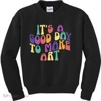 It's A Good Day To Make Some Art Artists Arts Teacher Kids Sweatshirt thumb 0