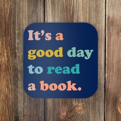It's A Good Day To Read A Book Coaster