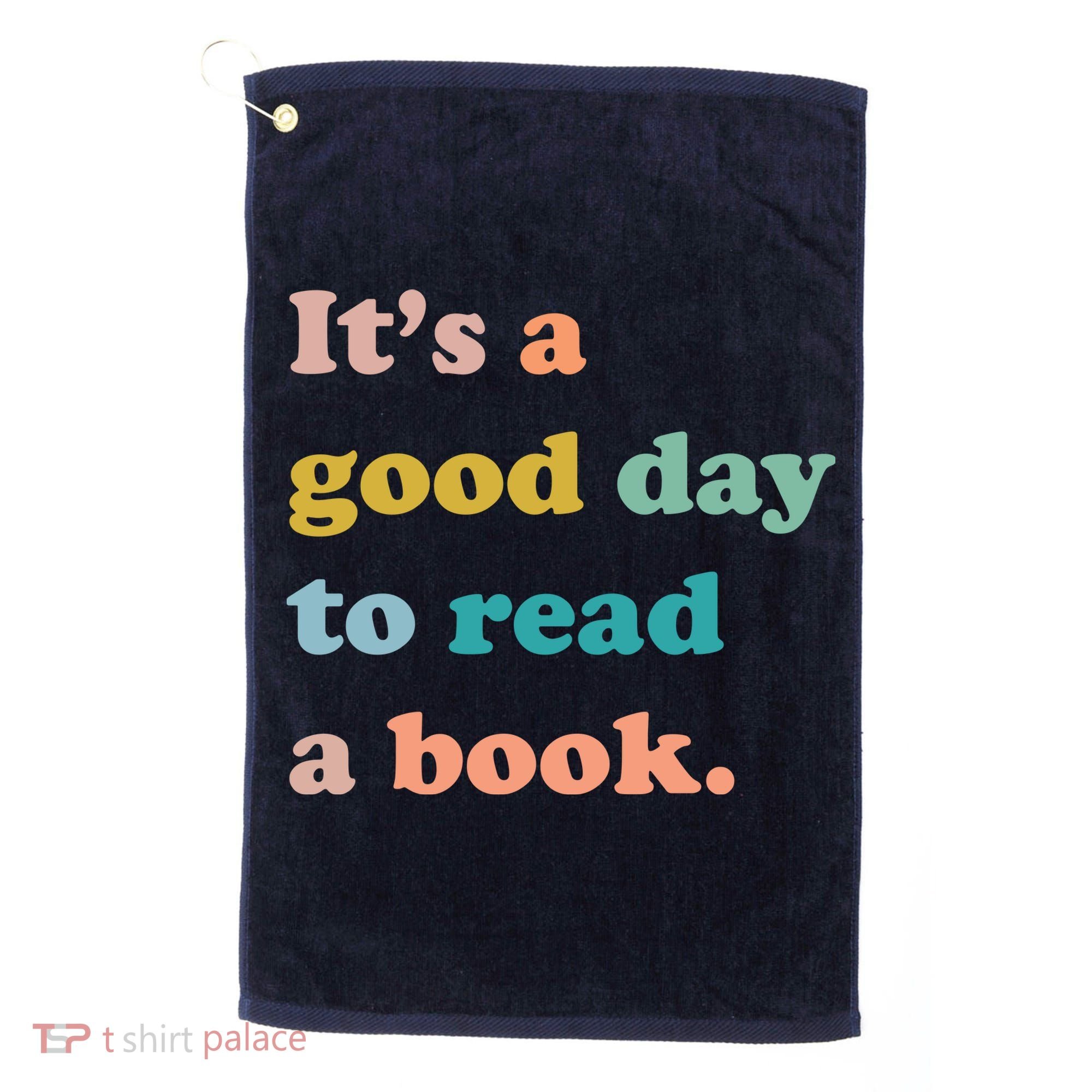 It's A Good Day To Read A Book Golf Towel