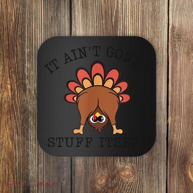 It AinT Gonna Stuff Itself Turkey Funny Thanksgiving Coaster