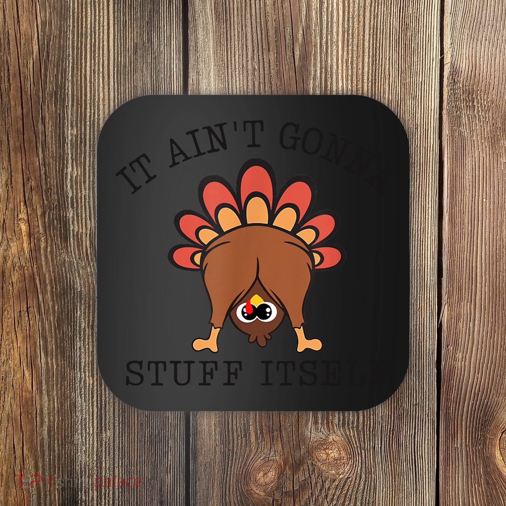 It AinT Gonna Stuff Itself Turkey Funny Thanksgiving Coaster