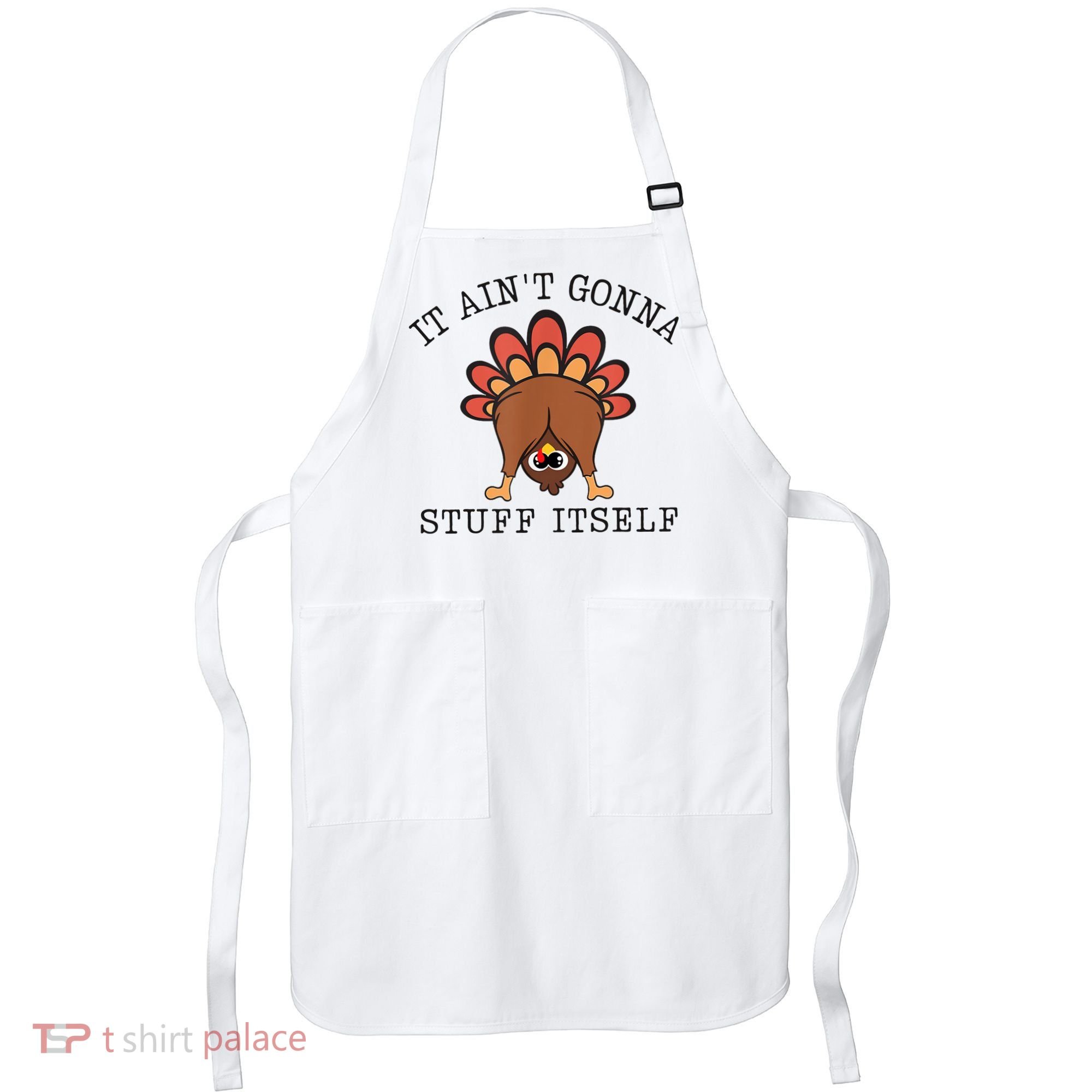 It AinT Gonna Stuff Itself Turkey Funny Thanksgiving Apron
