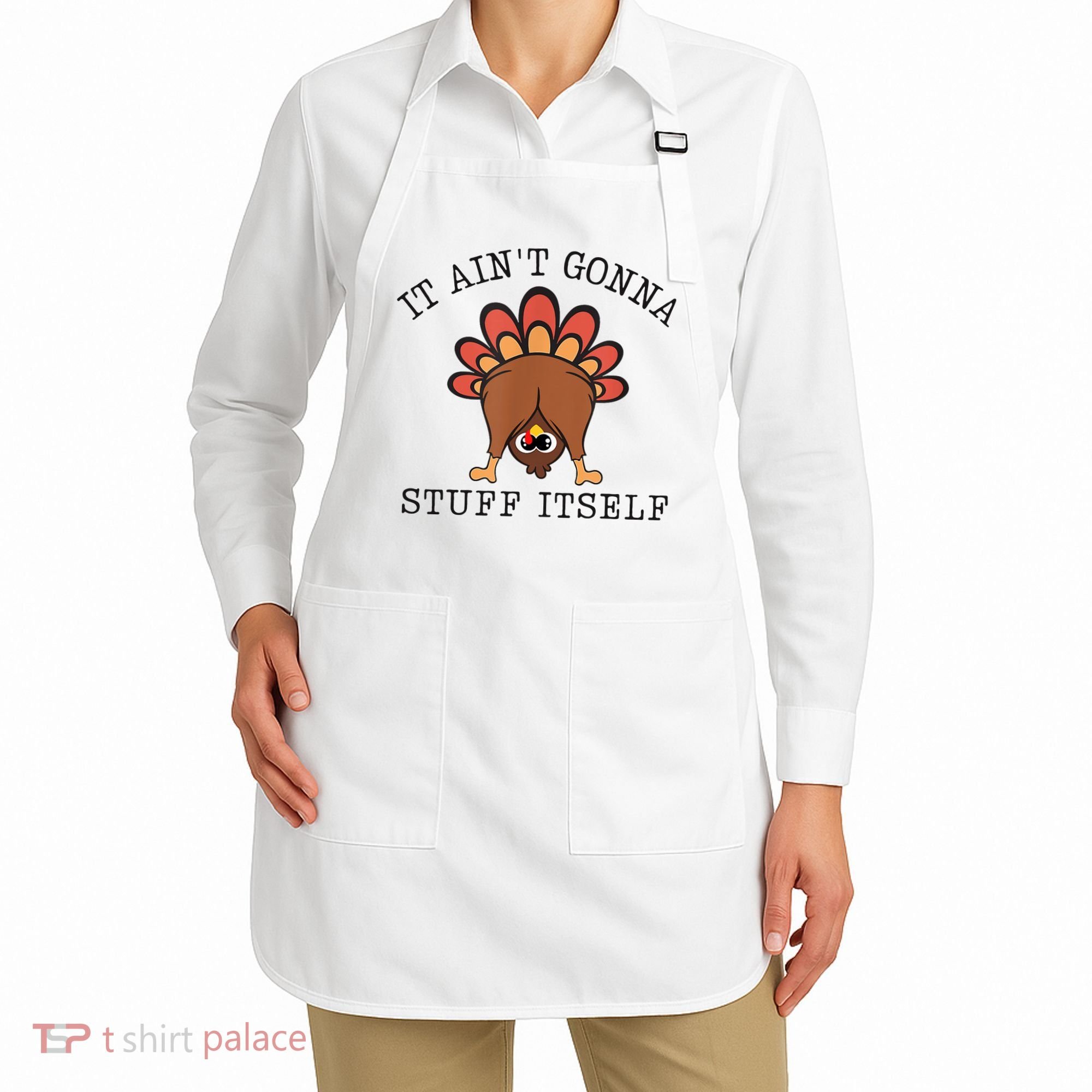 It AinT Gonna Stuff Itself Turkey Funny Thanksgiving Apron