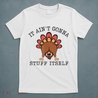 It AinT Gonna Stuff Itself Turkey Funny Thanksgiving T-Shirt thumb 5