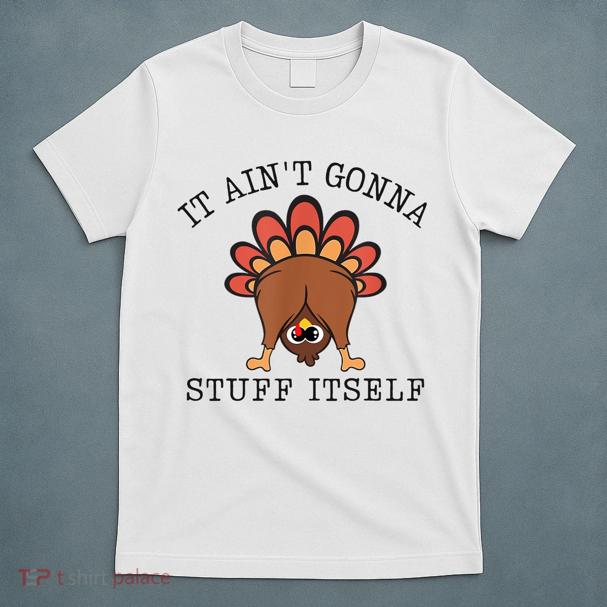 It AinT Gonna Stuff Itself Turkey Funny Thanksgiving T-Shirt