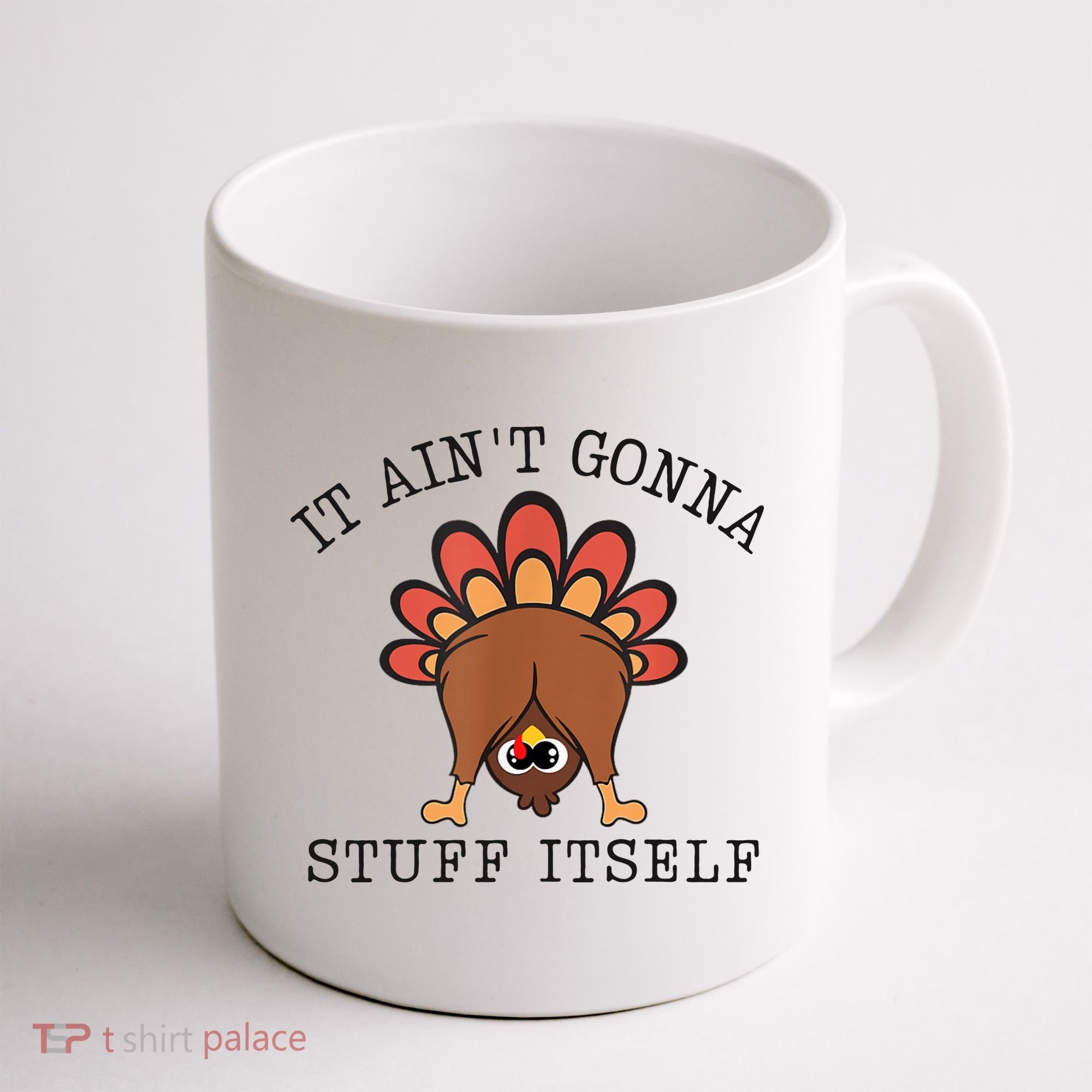 It AinT Gonna Stuff Itself Turkey Funny Thanksgiving Coffee Mug