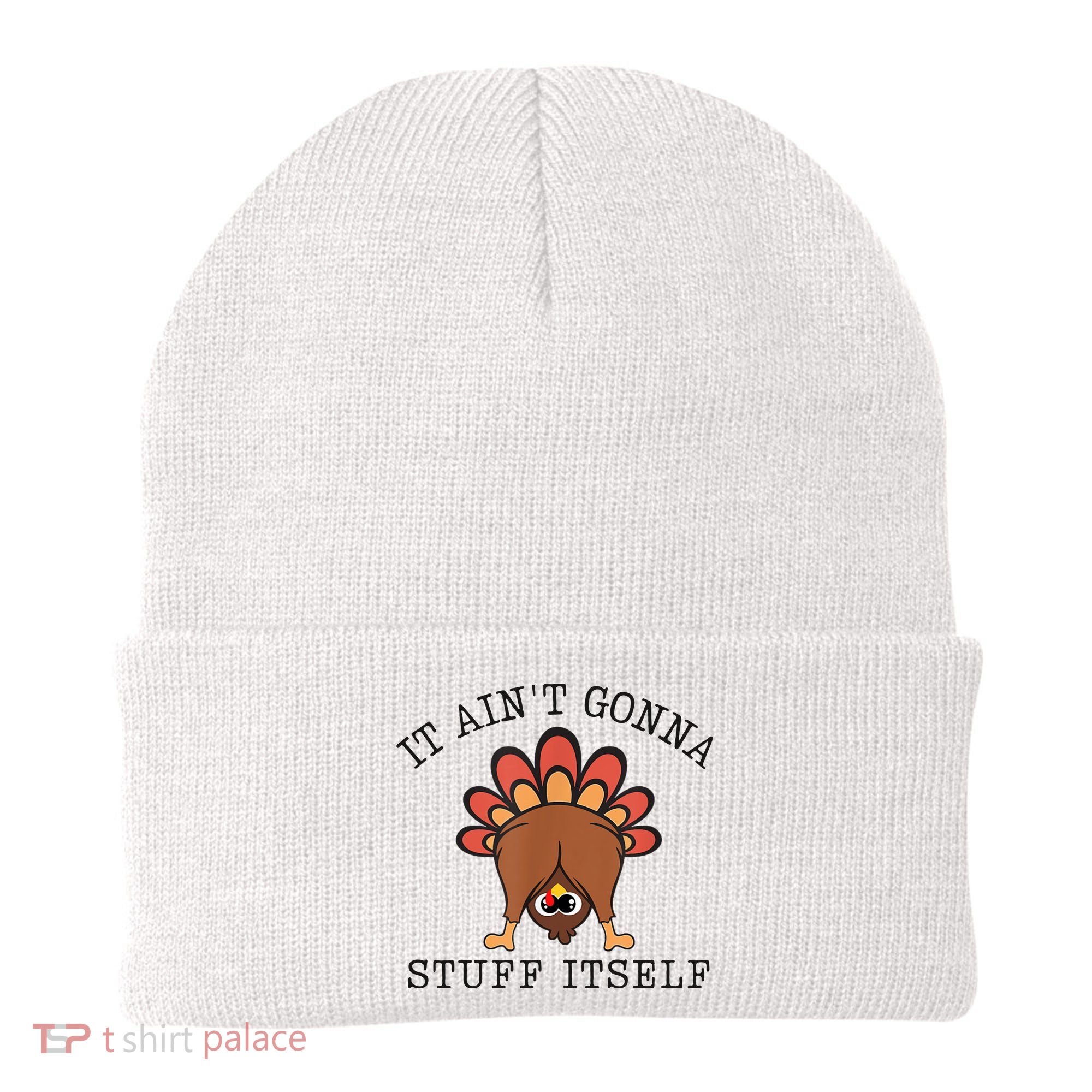 It AinT Gonna Stuff Itself Turkey Funny Thanksgiving Beanie