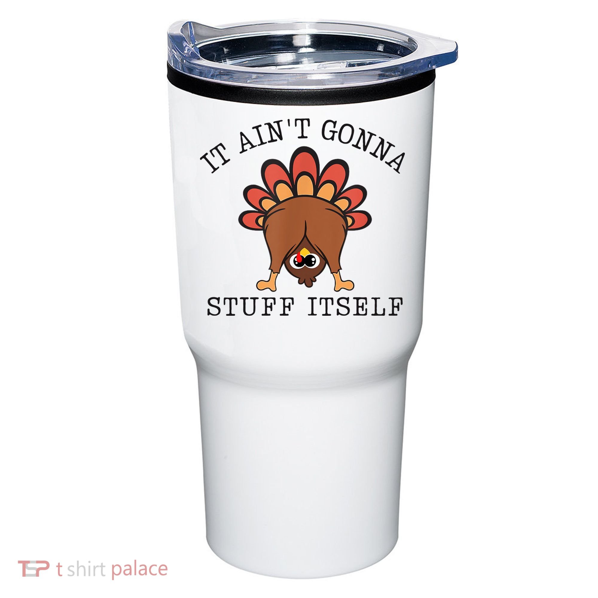 It AinT Gonna Stuff Itself Turkey Funny Thanksgiving Tumbler