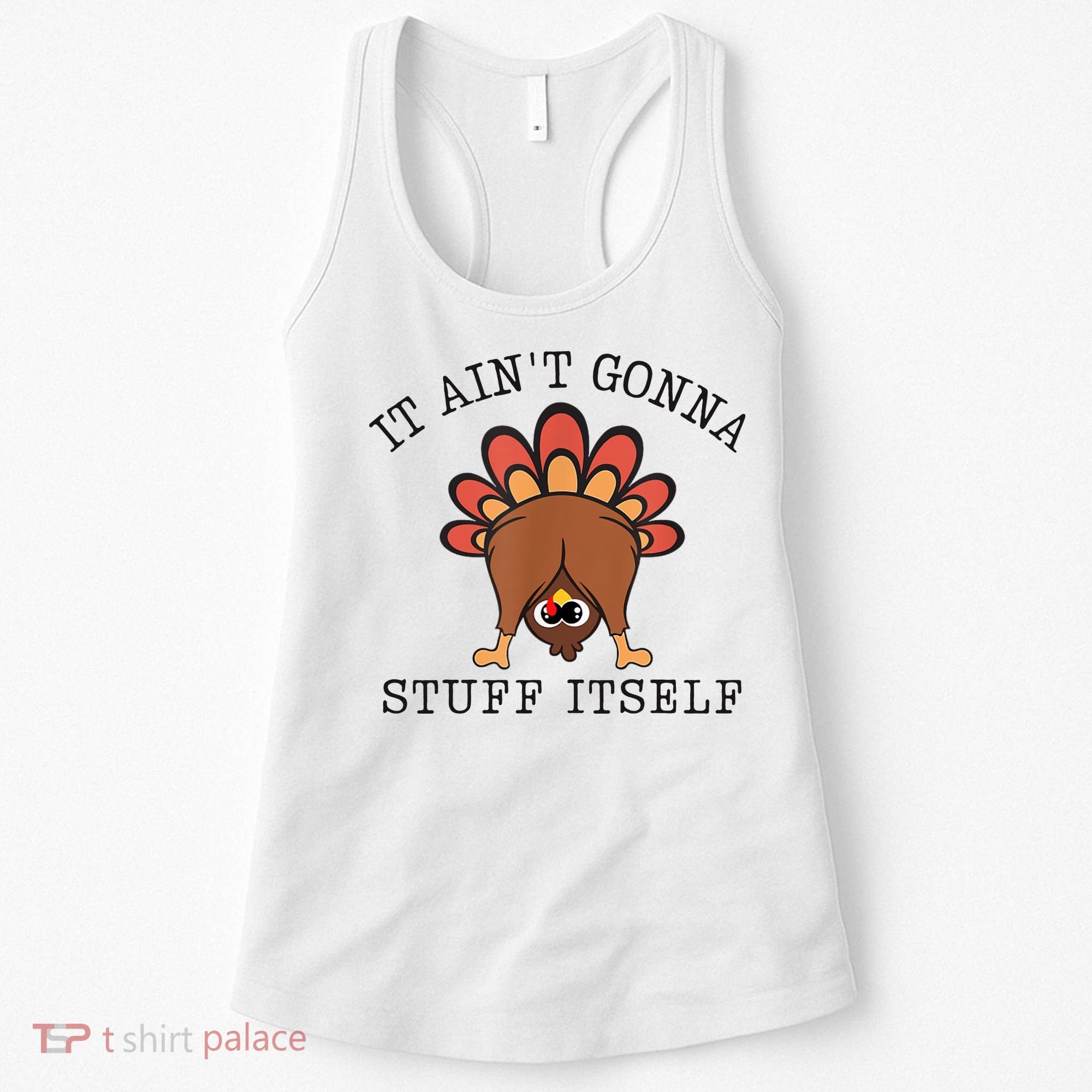 It AinT Gonna Stuff Itself Turkey Funny Thanksgiving Women's Tank Top