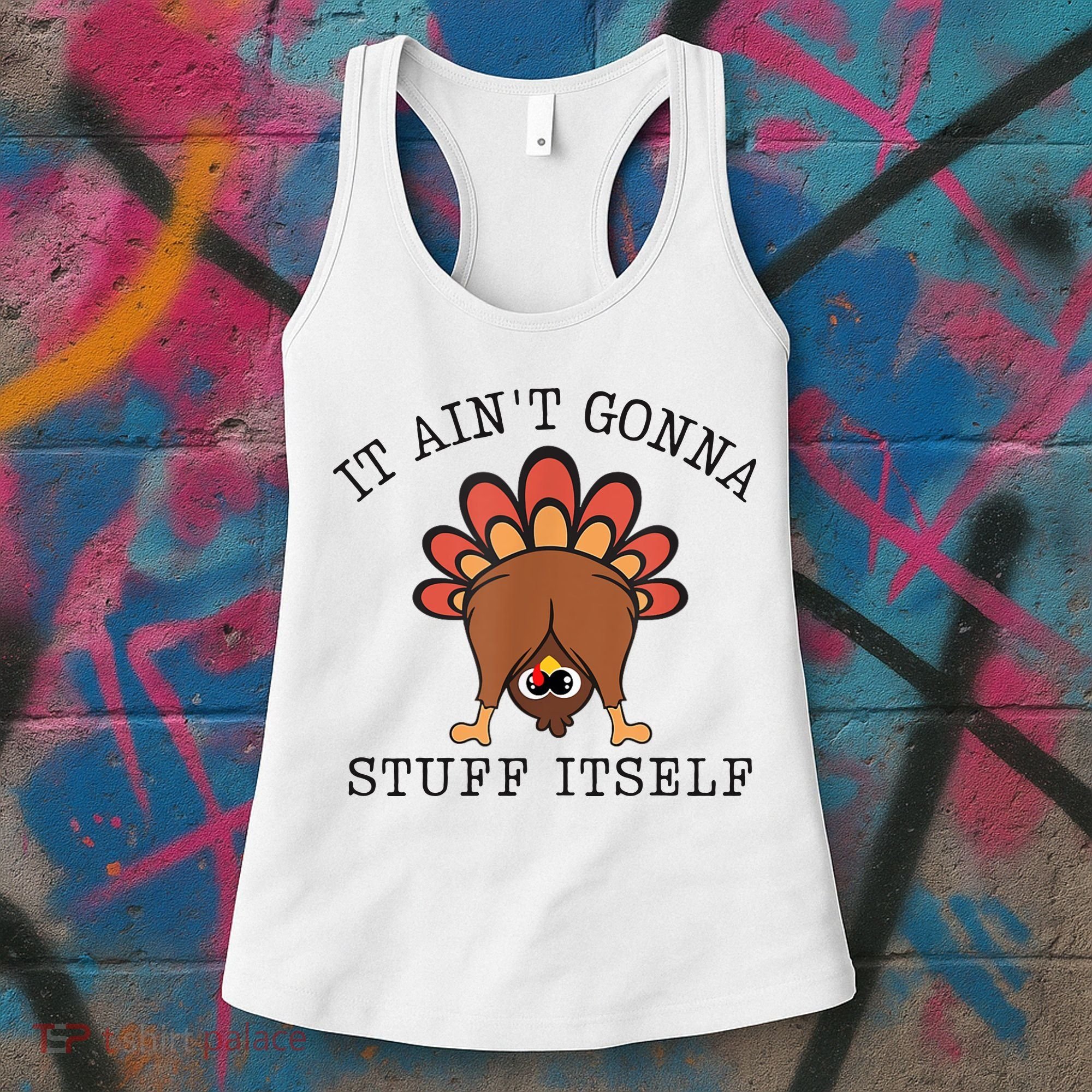 It AinT Gonna Stuff Itself Turkey Funny Thanksgiving Women's Tank Top